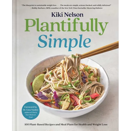 Plantifully Simple: 100 Plant-Based Recipes and Meal Plans for Health and Weight-Loss (a Cookbook) - Hardcover
