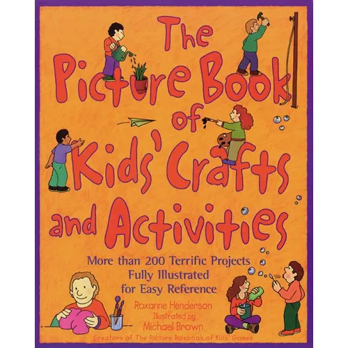 The Picture Book of Kids' Crafts and Activities: More than 200 Terrific Projects Fully Illustrated for Easy Reference - Paperback