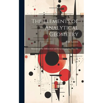 The Elements of Analytical Geometry; Elements of the Differential and Integral Calculus. Rev. Ed. - Hardcover