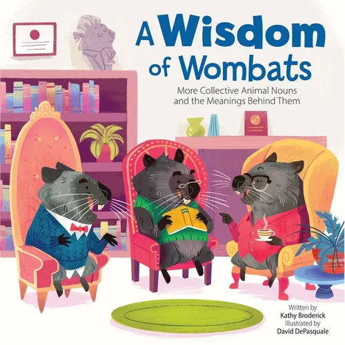 A Wisdom of Wombats More Collective Animal Nouns and the Meanings Behind Them - Hardcover