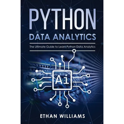Python Data Analytics: The Ultimate Guide to Learn Python Data Analytics - Paperback