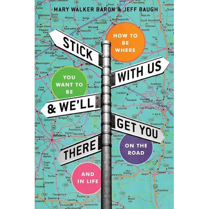 Stick With Us And We'll Get You There: How To Be Where You Want To Be On The Road And In Life - Paperback