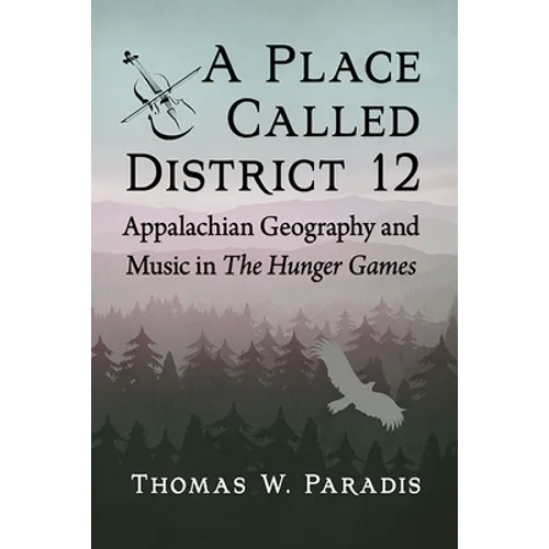 A Place Called District 12: Appalachian Geography and Music in The Hunger Games - Paperback