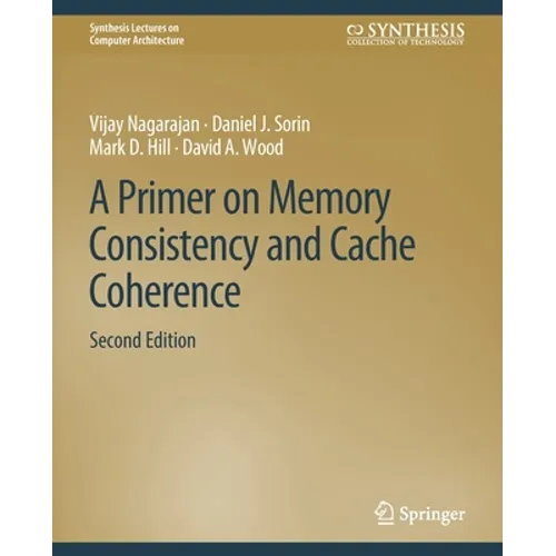 A Primer on Memory Consistency and Cache Coherence, Second Edition - Paperback