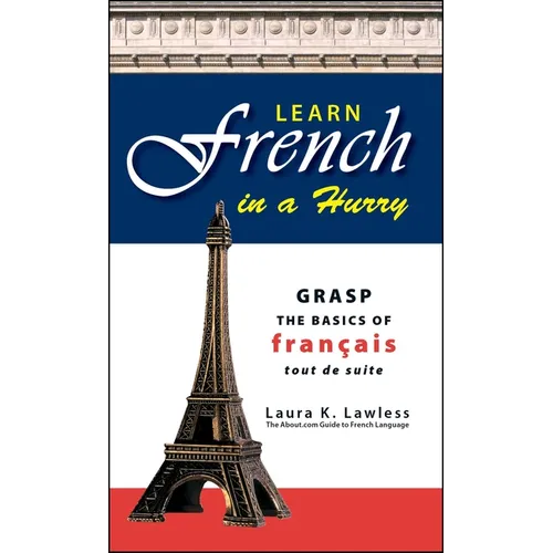 Learn French in a Hurry: Grasp the Basics of Francais Tout de Suite - Paperback