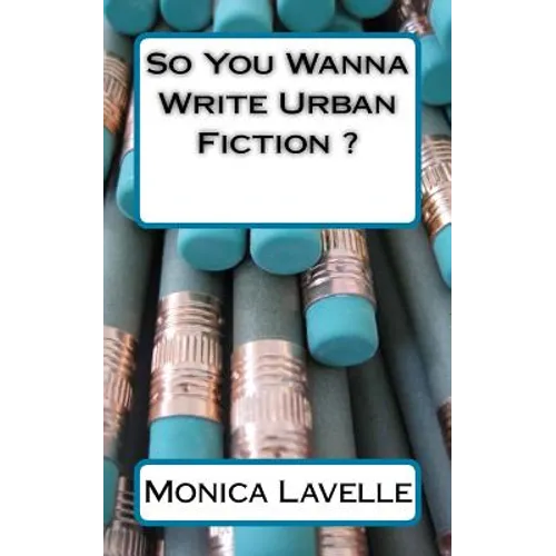 So You Wanna Write Urban Fiction ?: Your Ultimate Writing Resource For Entering The Urban Fiction Genre - Paperback