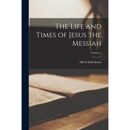 The Life and Times of Jesus the Messiah; Volume 2 - Paperback
