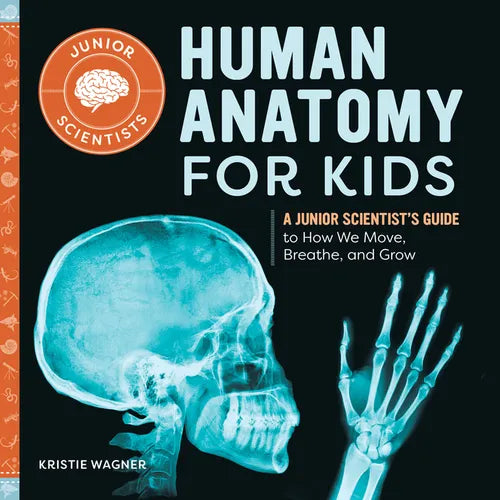 Human Anatomy for Kids: A Junior Scientist's Guide to How We Move, Breathe, and Grow - Paperback