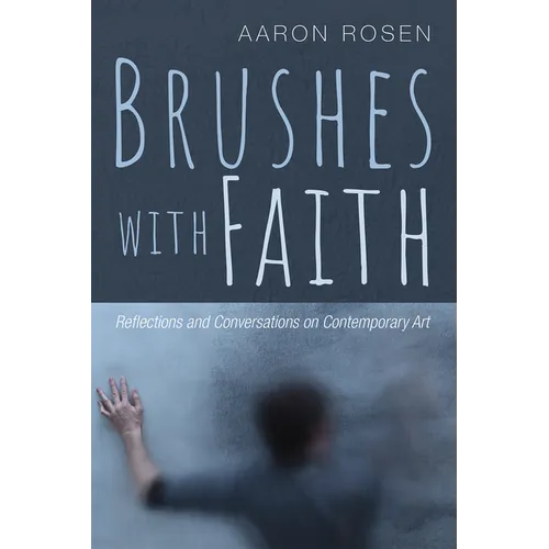 Brushes with Faith: Reflections and Conversations on Contemporary Art - Paperback