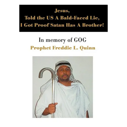 Jesus, Told the US A Bald-Faced Lie, I Got Proof Satan Has A Brother!: In memory of GOG - Hardcover