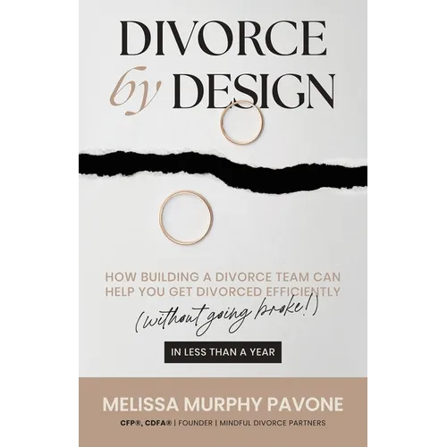 Divorce By Design: How building a divorce team can help you get divorced efficiently (without going broke!) in less than a year - Paperback