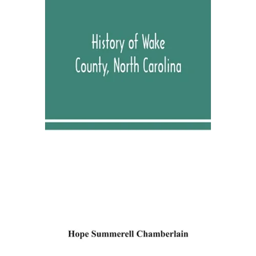 History of Wake County, North Carolina: with sketches of those who have most influenced its development - Paperback