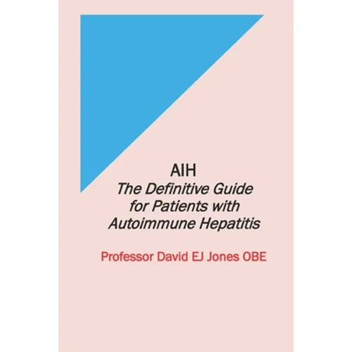 Aih: The Definitive Guide for Patients with Autoimmune Hepatitis - Paperback