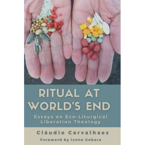 Ritual at World's End: Essays on Eco-Liturgical Liberation Theology - Hardcover