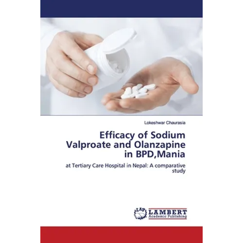 Efficacy of Sodium Valproate and Olanzapine in BPD, Mania - Paperback