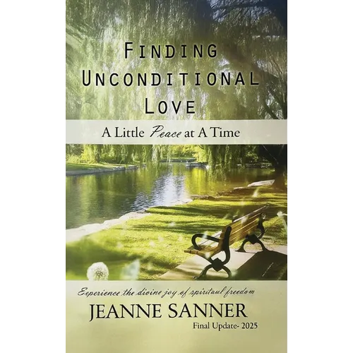 Finding Unconditional Love: A Little Peace at A Time - Hardcover