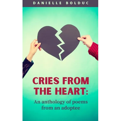 Cries from the heart: An anthology of poems from an adoptee - Paperback