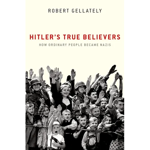 Hitler's True Believers: How Ordinary People Became Nazis - Paperback