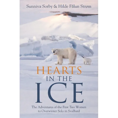 Hearts in the Ice: The Adventures of the First Two Women to Overwinter Solo in Svalbard - Paperback
