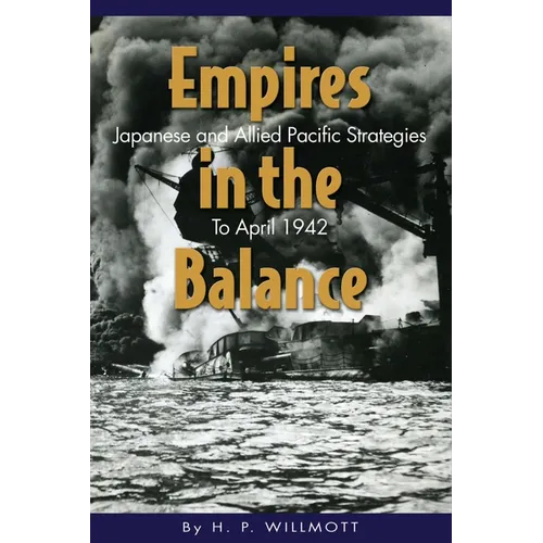 Empires in the Balance: Japanese and Allied Pacific Strategies to April 1942 - Paperback