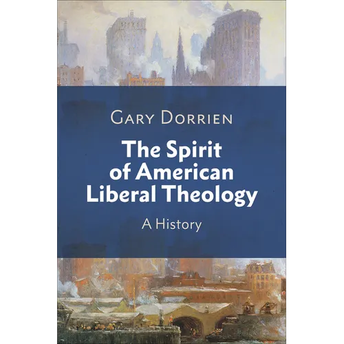 The Spirit of American Liberal Theology: A History - Paperback