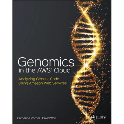 Genomics in the AWS Cloud: Analyzing Genetic Code Using Amazon Web Services - Paperback