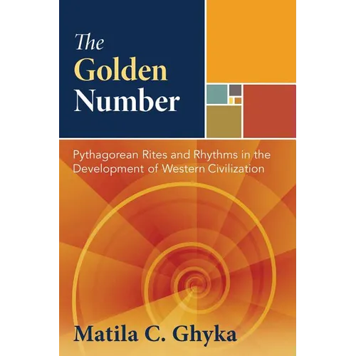The Golden Number: Pythagorean Rites and Rhythms in the Development of Western Civilization - Hardcover