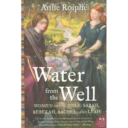 Water from the Well: Women of the Bible: Sarah, Rebekah, Rachel, and Leah - Paperback