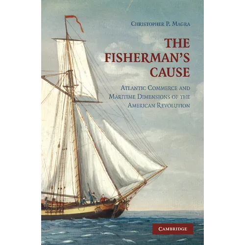 The Fisherman's Cause: Atlantic Commerce and Maritime Dimensions of the American Revolution - Paperback
