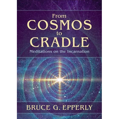 From Cosmos to Cradle: Meditations on the Incarnation - Paperback