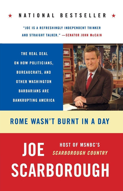 Rome Wasn't Burnt in a Day: The Real Deal on How Politicians, Bureaucrats, and Other Washington Barbarians Are Bankrupting America - Paperback
