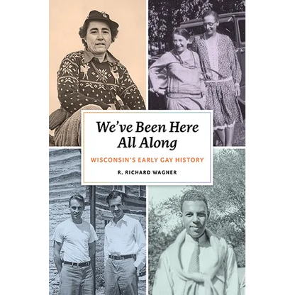 We've Been Here All Along: Wisconsin's Early Gay History - Hardcover
