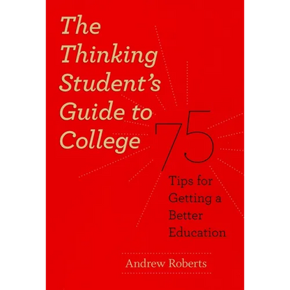 The Thinking Student's Guide to College: 75 Tips for Getting a Better Education - Paperback