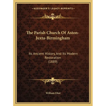 The Parish Church Of Aston-Juxta-Birmingham: Its Ancient History, And Its Modern Restoration (1889) - Paperback