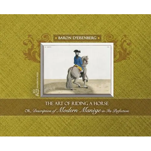 The Art of Riding a Horse or Description of Modern Manège in its perfection by Baron d'Eisenberg - Hardcover