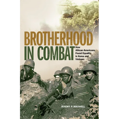 Brotherhood in Combat: How African Americans Found Equality in Korea and Vietnam - Hardcover