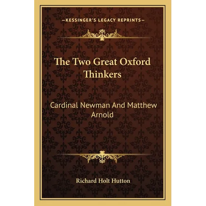 The Two Great Oxford Thinkers: Cardinal Newman And Matthew Arnold - Paperback
