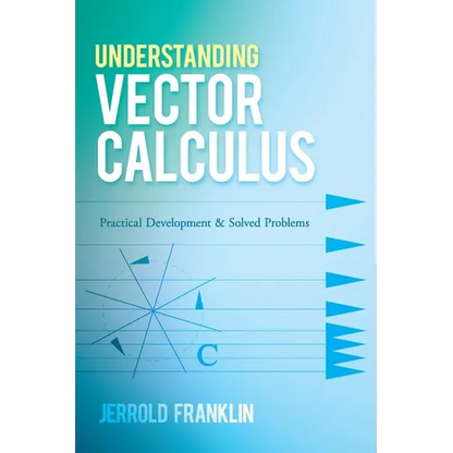 Understanding Vector Calculus: Practical Development and Solved Problems - Paperback