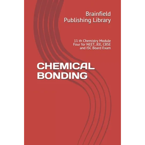 Chemical Bonding: 11 th Chemistry Module Four for NEET, JEE, CBSE and ISC Board Exam - Paperback