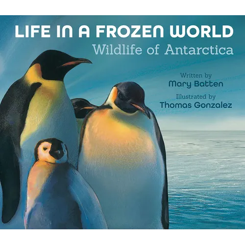 Life in a Frozen World: Wildlife of Antarctica - Hardcover