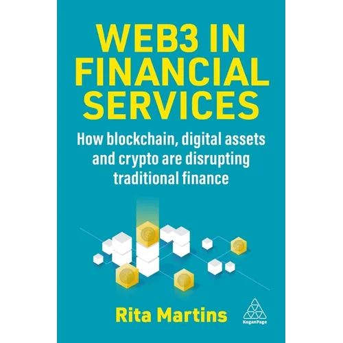 Web3 in Financial Services: How Blockchain, Digital Assets and Crypto Are Disrupting Traditional Finance - Paperback