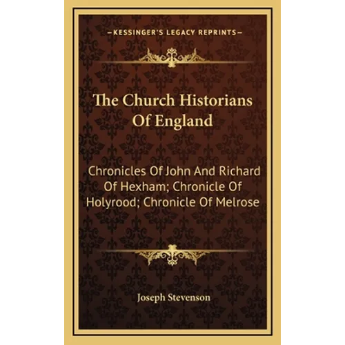 The Church Historians of England: Chronicles of John and Richard of Hexham; Chronicle of Holyrood; Chronicle of Melrose - Hardcover